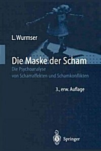 Die Maske Der Scham: Die Psychoanalyse Von Schamaffekten Und Schamkonflikten (Paperback, 3, 3. Aufl. 1998.)