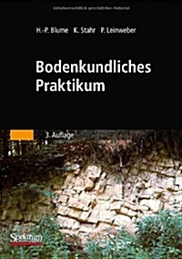 Bodenkundliches Praktikum: Eine Einf?rung in Pedologisches Arbeiten F? ?ologen, Land- Und Forstwirte, Geo- Und Umweltwissenschaftler (Hardcover, 3, 3. Aufl. 2010)