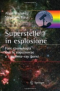 Superstelle in Esplosione: Fare Cosmologia Con Le Supernovae E I Gamma-Ray Burst (Paperback, 2010)