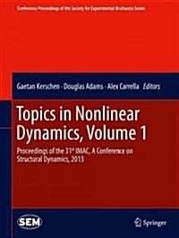 Topics in Nonlinear Dynamics, Volume 1: Proceedings of the 31st Imac, a Conference on Structural Dynamics, 2013 (Hardcover, 2013)