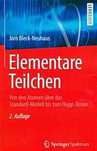Elementare Teilchen: Von Den Atomen ?er Das Standard-Modell Bis Zum Higgs-Boson (Paperback, 2, 2. Aufl. 2013)