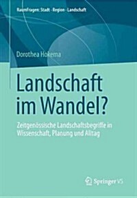 Landschaft Im Wandel?: Zeitgen?sische Landschaftsbegriffe in Wissenschaft, Planung Und Alltag (Paperback, 2013)