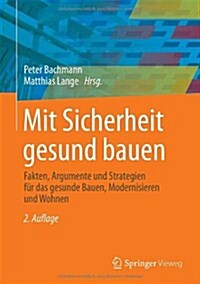 Mit Sicherheit Gesund Bauen: Fakten, Argumente Und Strategien F? Das Gesunde Bauen, Modernisieren Und Wohnen (Hardcover, 2, 2. Aufl. 2013)