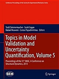 Topics in Model Validation and Uncertainty Quantification, Volume 5: Proceedings of the 31st iMac, a Conference on Structural Dynamics, 2013 (Hardcover, 2013)