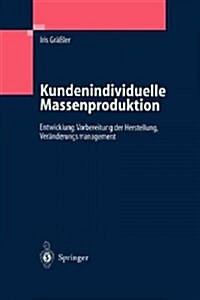 Kundenindividuelle Massenproduktion: Entwicklung, Vorbereitung Der Herstellung, Ver?derungsmanagement (Paperback, Softcover Repri)