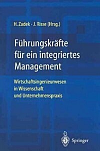 F?rungskr?te F? Ein Integriertes Management: Wirtschaftsingenieurwesen in Wissenschaft Und Unternehmenspraxis (Paperback, Softcover Repri)