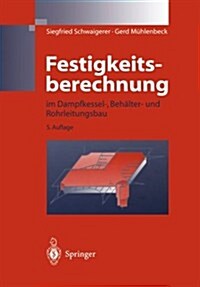 Festigkeitsberechnung: Im Dampfkessel-, Beh?ter-Und Rohrleitungsbau (Paperback, 5, 5. Aufl. 1997)
