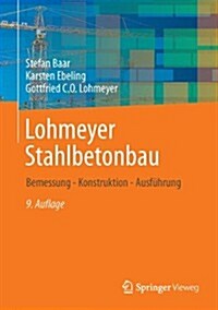 Lohmeyer Stahlbetonbau: Bemessung - Konstruktion - Ausfuhrung (Hardcover, 9, 9. Aufl. 2013)