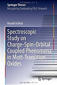 Spectroscopic Study on Charge-Spin-Orbital Coupled Phenomena in Mott-Transition Oxides (Hardcover, 2013)