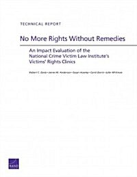No More Rights Without Remedies: An Impact Evaluation of the National Crime Victim Law Institutes Victims Rights Clinics (Paperback)