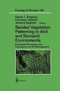 Banded Vegetation Patterning in Arid and Semiarid Environments: Ecological Processes and Consequences for Management (Paperback, Softcover Repri)
