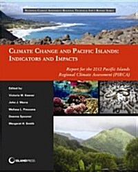 Climate Change and Pacific Islands: Indicators and Impacts: Report for the 2012 Pacific Islands Regional Climate Assessment (PIRCA) (Paperback)