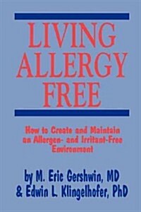 Living Allergy Free: How to Create and Maintain an Allergen- And Irritant-Free Environment (Paperback, Softcover Repri)