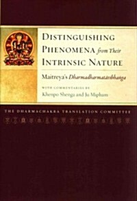 Distinguishing Phenomena from Their Intrinsic Nature: Maitreyas Dharmadharmatavibhanga (Hardcover)