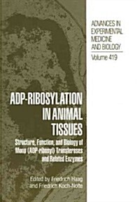 Adp-Ribosylation in Animal Tissues: Structure, Function, and Biology of Mono (Adp-Ribosyl) Transferases and Related Enzymes (Paperback, Softcover Repri)