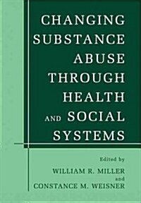 Changing Substance Abuse Through Health and Social Systems (Paperback, Softcover Repri)