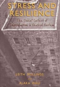 Stress and Resilience: The Social Context of Reproduction in Central Harlem (Paperback, Softcover Repri)
