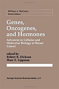 Genes, Oncogenes, and Hormones: Advances in Cellular and Molecular Biology of Breast Cancer (Paperback, 1992)
