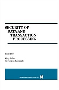 Security of Data and Transaction Processing: A Special Issue of Distributed and Parallel Databases Volume 8, No. 1 (2000) (Paperback, 2000)