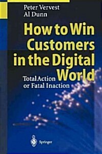 How to Win Customers in the Digital World: Total Action or Fatal Inaction (Paperback, Softcover Repri)