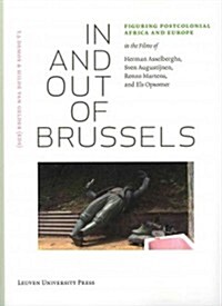 In and Out of Brussels: Figuring Postcolonial Africa and Europe in the Films of Herman Asselberghs, Sven Augustijnen, Renzo Martens, and Els O [With D (Paperback)