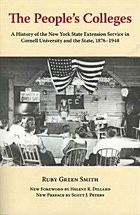 The Peoples Colleges: A History of the New York State Extension Service in Cornell University and the State, 1876-1948 (Paperback, 2013)