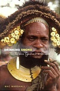 Drinking Smoke: The Tobacco Syndemic in Oceania (Hardcover)
