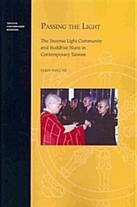 Passing the Light: The Incense Light Community and Buddhist Nuns in Contemporary Taiwan (Paperback)