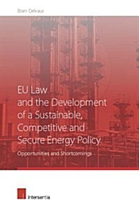 EU Law and the Development of a Sustainable, Competitive and Secure Energy Policy : Opportunities and Shortcomings (Hardcover)