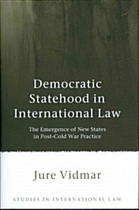 Democratic Statehood in International Law : The Emergence of New States in Post-Cold War Practice (Hardcover)