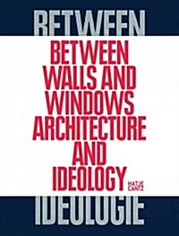 Between Walls and Windows: Architecture and Ideology (Paperback)