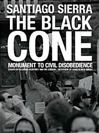 Santiago Sierra: The Black Cone, Monument to Civil Disobedience (Paperback)
