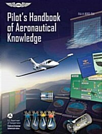 Pilots Handbook of Aeronautical Knowledge: FAA-H-8083-25A (Paperback)