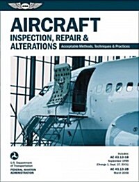 Aircraft Inspection, Repair, and Alterations (2024): Acceptable Methods, Techniques, and Practices (FAA AC 43.13-1b and 43.13-2b) (Paperback)