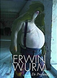 Erwin Wurm: de Profundis (Hardcover)