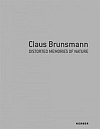 Claus Brunsmann: Distorted Memories of Nature (Hardcover)