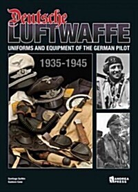 Deutsche Luftwaffe: Uniforms and Equipment of the German Air Force (1935-1945) (Hardcover)