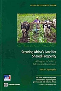 Securing Africas Land for Shared Prosperity: A Program to Scale Up Reforms and Investments (Paperback)