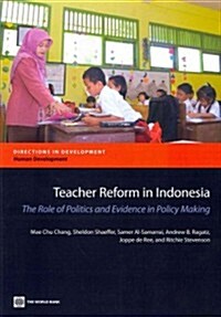 Teacher Reform in Indonesia: The Role of Politics and Evidence in Policy Making (Paperback)