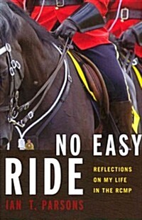 No Easy Ride: Reflections on My Life in the Rcmp (Paperback)