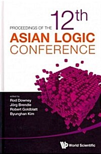 Proceedings of the 12th Asian Logic Conference: Wellington, New Zealand, 15-20 December 2011 (Hardcover)