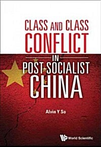 Class and Class Conflict in Post-Socialist China (Hardcover)