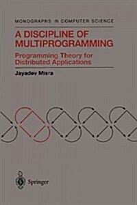 A Discipline of Multiprogramming: Programming Theory for Distributed Applications (Paperback, Softcover Repri)