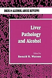 Liver Pathology and Alcohol: Drug & Alcohol Abuse Reviews (Paperback, 1991)