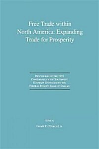 Free Trade Within North America: Expanding Trade for Prosperity: Proceedings of the 1991 Conference on the Southwest Economy Sponsored by the Federal (Paperback, Softcover Repri)