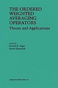 The Ordered Weighted Averaging Operators: Theory and Applications (Paperback, Softcover Repri)