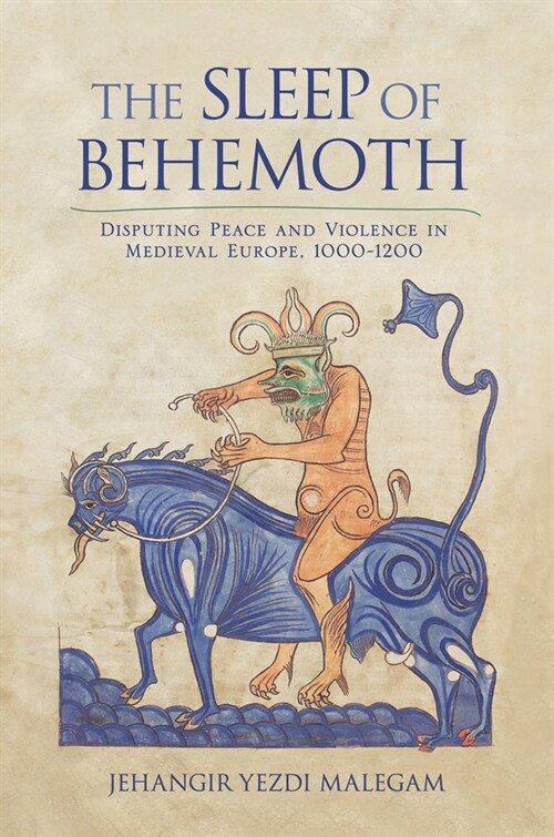 The Sleep of Behemoth: Disputing Peace and Violence in Medieval Europe, 1000-1200 (Hardcover)