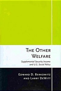The Other Welfare: Supplemental Security Income and U.S. Social Policy (Hardcover)