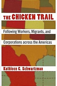 The Chicken Trail: Following Workers, Migrants, and Corporations Across the Americas (Paperback)
