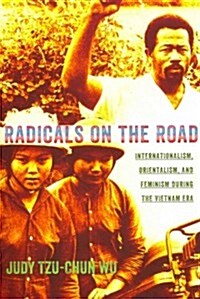 Radicals on the Road: Internationalism, Orientalism, and Feminism During the Vietnam Era (Paperback)